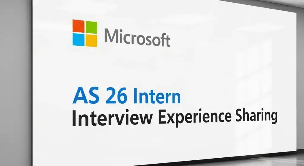 Microsoft AS 26 Intern 面經分享｜4 輪全流程覆盤 + LLM 高頻考點