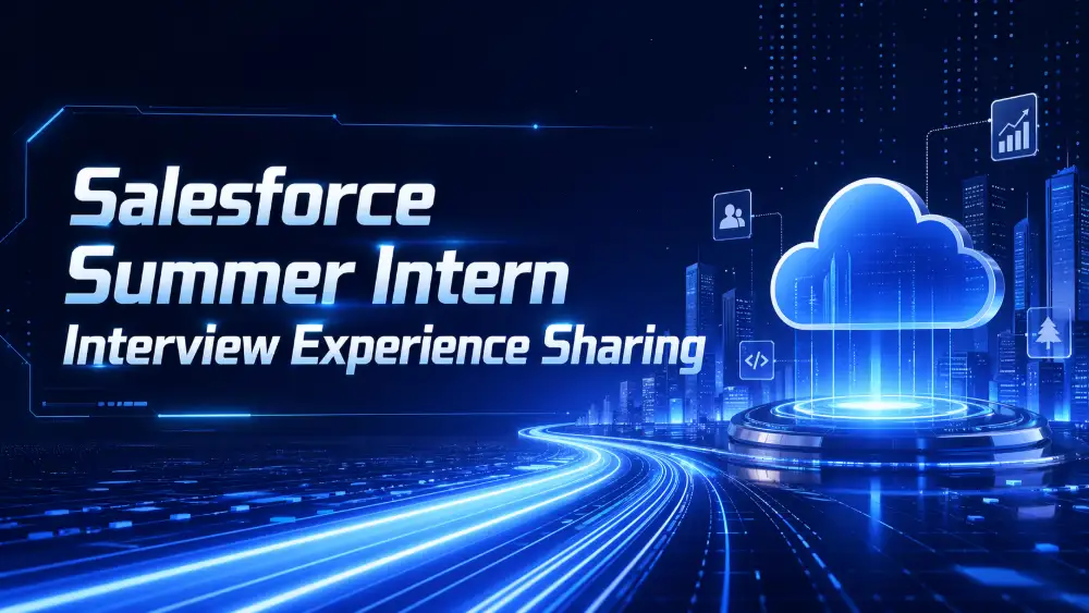 Salesforce Summer Intern 面經分享｜校招首日拿 Offer，OA + 兩輪技術面完整覆盤